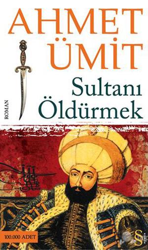 Sultanı Öldürmek - Ahmet Ümit